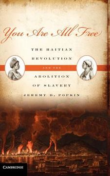 portada You are all Free: The Haitian Revolution and the Abolition of Slavery (en Inglés)