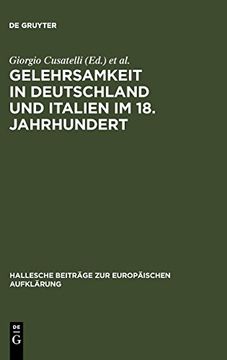 portada Gelehrsamkeit in Deutschland und Italien im 18. Jahrhundert: Letterati, Erudizione e Societa Scientifiche Negli Spazi Italiani e Tedeschi del '1700 (in German)