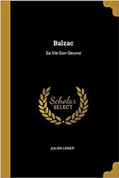 portada Balzac: Sa Vie-Son Oeuvre (French Edition) (in French)