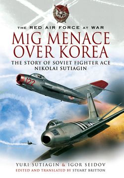 portada MIG Menace Over Korea: The Story of Soviet Fighter Ace Nicolai Sutiagian (en Inglés)