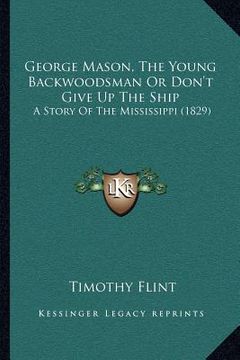 portada george mason, the young backwoodsman or don't give up the ship: a story of the mississippi (1829)