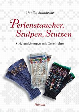 portada Perlenstaucher, Stulpen, Stutzen: Strickanleitungen mit Geschichte (en Alemán)