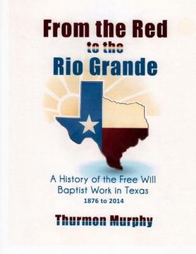 portada From the Red to the Rio Grande: A History of the Free Will Baptist in Texas (en Inglés)