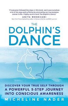 portada The Dolphin's Dance: Discover your true self through a powerful 5 step journey into conscious awareness (en Inglés)