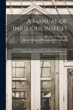 portada A Manual of Injurious Insects: With Methods of Prevention and Remedy for Their Attacks to Food Crops, Forest Trees, and Fruit: and With Short Introdu (en Inglés)