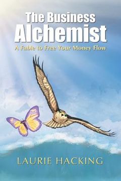 portada The Business Alchemist: A Fable to Free Your Money Flow (en Inglés)