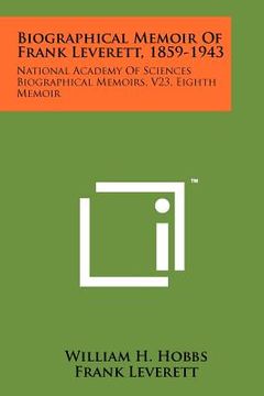 portada biographical memoir of frank leverett, 1859-1943: national academy of sciences biographical memoirs, v23, eighth memoir (en Inglés)