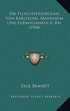 portada Die Fleischversorgung Von Karlsruhe, Mannheim Und Ludwigshafen A. Rh. (1908) (en Alemán)