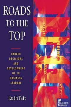 portada Roads to the Top: Career Decisions and Development of 18 Business Leaders (en Inglés)