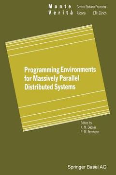 portada Programming Environments for Massively Parallel Distributed Systems: Working Conference of the Ifip Wg 10.3, April 25-29, 1994 (in English)