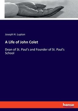 portada A Life of John Colet: Dean of St. Paul's and Founder of St. Paul's School (in English)