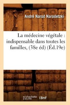 portada La Médecine Végétale: Indispensable Dans Toutes Les Familles, (38e Éd) (Éd.19e) (en Francés)