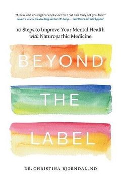 portada Beyond the Label: 10 Steps to Improve Your Mental Health with Naturopathic Medicine (en Inglés)