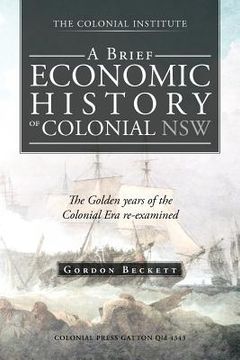 portada a brief economic history of colonial nsw: the golden years of the colonial era re-examined (en Inglés)