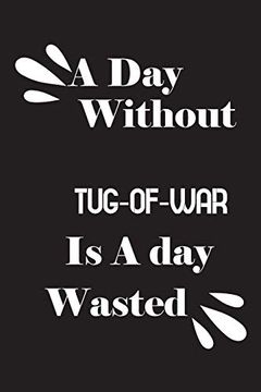 portada A day Without Tug-Of-War is a day Wasted (en Inglés)