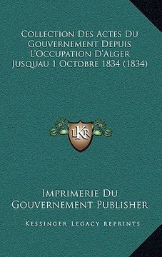 portada Collection Des Actes Du Gouvernement Depuis L'Occupation D'Alger Jusquau 1 Octobre 1834 (1834) (en Francés)