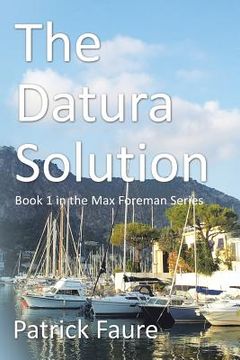 portada The Datura Solution: Book 1 in the Max Foreman Series (in English)