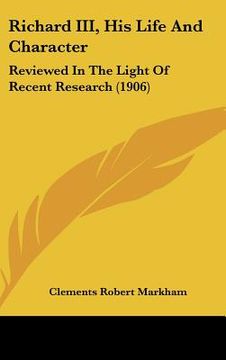 portada richard iii, his life and character: reviewed in the light of recent research (1906)