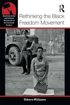 portada Rethinking the Black Freedom Movement (American Social and Political Movements of the 20th Century) (in English)