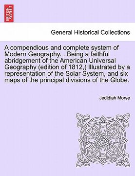 portada a compendious and complete system of modern geography. . being a faithful abridgement of the american universal geography (edition of 1812, ) illust (en Inglés)