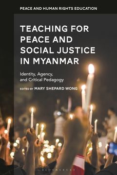 portada Teaching for Peace and Social Justice in Myanmar: Identity, Agency, and Critical Pedagogy (en Inglés)