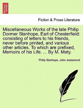 portada miscellaneous works of the late philip dormer stanhope, earl of chesterfield: consisting of letters to his friends, never before printed, and various (en Inglés)