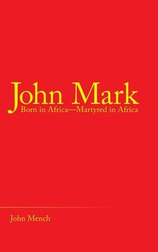portada John Mark: Born in Africa-Martyred in Africa (en Inglés)