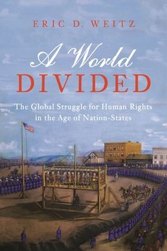 portada A World Divided: The Global Struggle For Human Rights In The Age Of Nation-states (human Rights And Crimes Against Humanity) (in English)