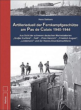 portada Artillerieduell der Fernkampfgeschütze am pas de Calais 1940-1944: Aus Sicht der Schweren Deutschen Marinebatterien Großer Kurfürst , Todt , Prinz. Und der Heeres - Eisenbahnartillerie. (in German)