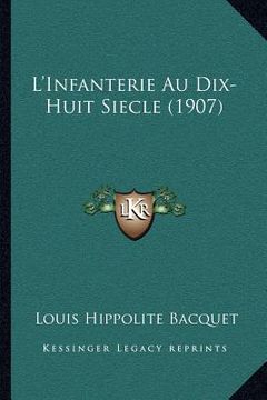 portada L'Infanterie Au Dix-Huit Siecle (1907) (en Francés)