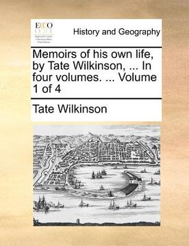 portada memoirs of his own life, by tate wilkinson, ... in four volumes. ... volume 1 of 4