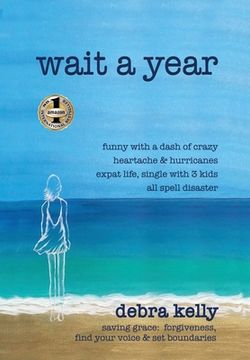 portada Wait a Year: funny with a dash of crazy heartache and hurricanes expat life, single with three kids all spell disaster - saving gra (en Inglés)