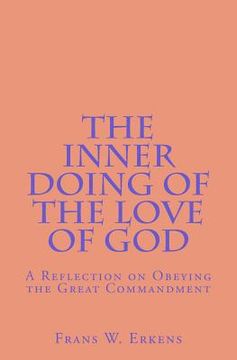 portada The Inner Doing of the Love of God: A Reflection on Obeying the Great Commandment (in English)
