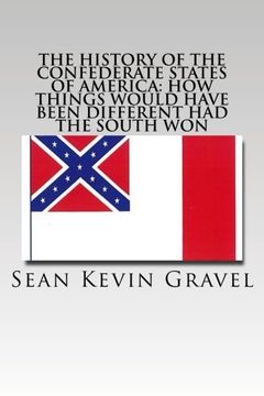 portada The History of the Confederate States of America: How Things Would Have Been Different Had the South Won