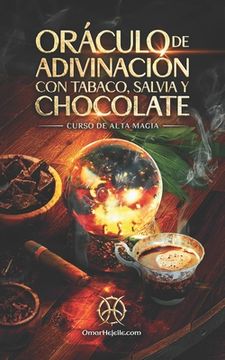 portada Oráculo De Adivinación Con Tabaco, Salvia Y Chocolate: Curso de Alta Magia