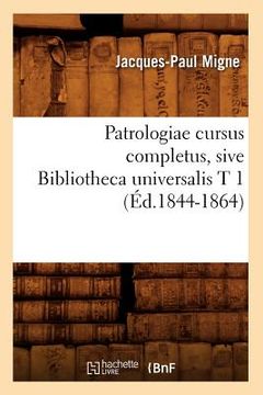 portada Patrologiae Cursus Completus, Sive Bibliotheca Universalis T 1 (Éd.1844-1864) (en Francés)