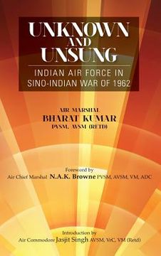 portada Unknown and Unsung: Indian Air Force in Sino-India War of 1962 (en Inglés)