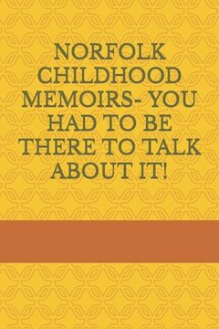 portada Norfolk Childhood Memoirs- You Had to Be There to Talk about It! (en Inglés)