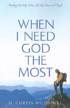 portada when i need god the most: finding his help when life gets tense and tough (en Inglés)