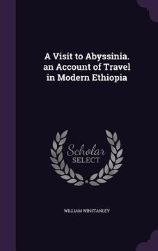 portada A Visit to Abyssinia. an Account of Travel in Modern Ethiopia (en Inglés)