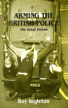 portada arming the british police: the great debate (en Inglés)