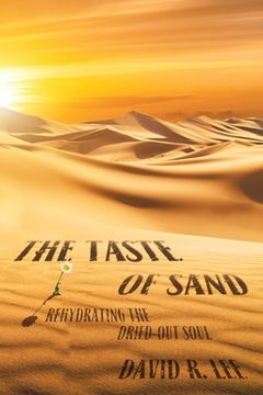 portada The Taste of Sand: Rehydrating the Dried-Out Soul (in English)
