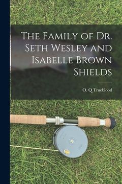 portada The Family of Dr. Seth Wesley and Isabelle Brown Shields