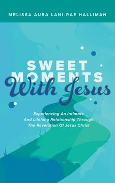 portada Sweet Moments with Jesus: Experiencing an Intimate and Lifelong Relationship Through the Revelation of Jesus Christ (en Inglés)