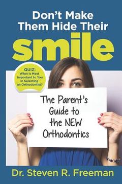 portada Don't Make Them Hide Their Smile: The Parent's Guide to the New Orthodontics (en Inglés)