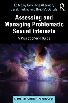 portada Assessing and Managing Problematic Sexual Interests: A Practitioner'S Guide (Issues in Forensic Psychology) (en Inglés)