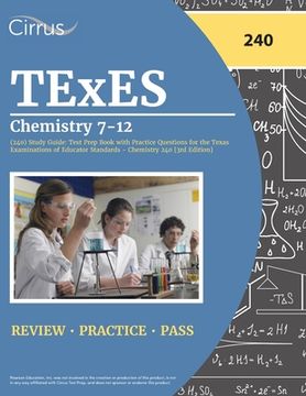 portada TExES Chemistry 7-12 (240) Study Guide: Test Prep Book with Practice Questions for the Texas Examinations of Educator Standards - Chemistry 240 [3rd E (in English)