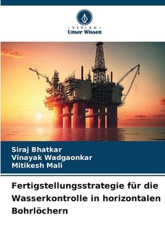 portada Fertigstellungsstrategie für die Wasserkontrolle in horizontalen Bohrlöchern (in German)