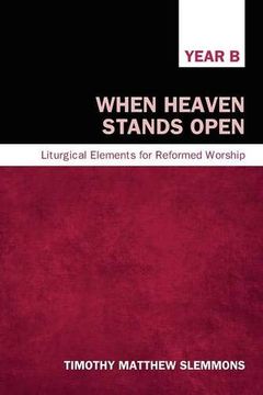 portada When Heaven Stands Open, Year b: Liturgical Elements for Reformed Worship 
