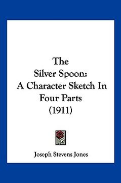 portada the silver spoon: a character sketch in four parts (1911)
